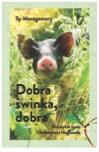 Okładka - Dobra świnka, dobra. Niezwykłe życie Christophera Hogwooda