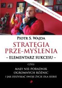 Ok�adka - Strategia prze-my�lenia - elementarz sukcesu - czyli ma�y nie-poradnik ogromnych r�nic i jak odzyska� swoje �ycie dla siebie
