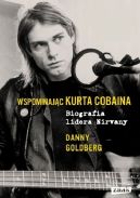Ok�adka - Wspominaj�c Kurta Cobaina. Biografia lidera Nirvany