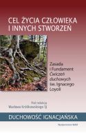 Okadka - Cel ycia czowieka i innych stworze. Zasada i Fundament wicze duchowych w. Ignacego Loyoli