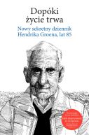 Okładka książki - Dopóki życie trwa. Nowy sekretny dziennik Henrika Grona, lat 85