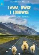 Okadka - Lawa, owce i lodowce. Zadziwiajca Islandia