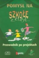 Ok�adka - Pomys� na szko�� z klas�. Przewodnik po projektach