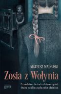 Okładka - Zosia z Wołynia. Prawdziwa historia dziewczynki, która ocaliła żydowskie dziecko