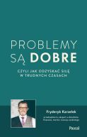 Okładka - Problemy są dobre, czyli jak odzyskać siłę w trudnych czasach