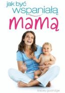 Ok�adka - Jak by� wspania�� mam�