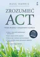 Okadka - Zrozumie ACT. Terapia akceptacji i zaangaowania w praktyce