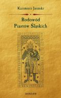 Okładka ksiązki - Rodowód Piastów Śląskich. Piastowie wrocławscy, legnicko-brzescy, świdniccy, ziembiccy, głogowscy, żagańscy, oleśniccy, opolscy, cieszyńscy i oświęcimscy