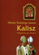 Ok�adka - Kalisz. Miasto �wi�tego J�zefa. Pielgrzymka Jana Paw�a II