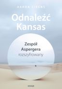 Okładka - Odnaleźć Kansas. Zespół Aspergera rozszyfrowany
