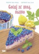 Ok�adka - Gotuj ze mn� mamo. Zdrowe przepisy dla ma�ych i du�ych