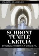 Okadka ksizki - Schrony tunele ukrycia. Bydgoszcz podziemna w okresie PRL