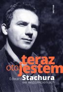 Okadka - Teraz oto jestem. Edward Stachura we wspomnieniach