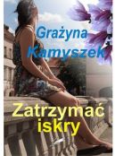 Okadka ksizki - Zatrzyma iskry