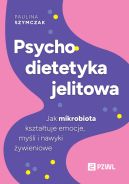 Okadka - Psychodietetyka jelitowa. Jak mikrobiota ksztatuje emocje, myli i nawyki ywieniowe