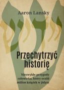 Okadka ksiki - Przechytrzy histori. Niezwyke przygody czowieka, ktry ocali milion ksiek w jidysz
