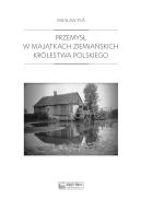 Okładka - Przemysł w majątkach ziemiańskich Królestwa Polskiego. 1979-1913