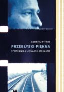 Ok�adka ksi�zki - Przeb�yski pi�kna. Spotkania z Jonasem Mekasem