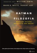 Ok�adka - Batman i filozofia. Mroczny rycerz nareszcie bez maski