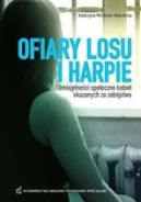 Ok�adka - Ofiary losu i harpie. Umiej�tno�ci spo�eczne kobiet skazanych za zab�jstwo