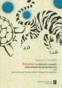 Okadka - Fiskalizm w dobrych czasach albo ekspansja gospodarcza czyli jak przecign tustego wia i doczy do tygrysw