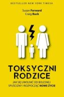 Okadka - Toksyczni rodzice. Jak si uwolni od bolesnej spucizny i rozpocz nowe ycie