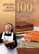 Okadka ksizki - 100 nowych ciast. Przepisy siostry Anastazji