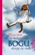 Okładka - Kiedy kobieta ufa Bogu, dzieją się cuda