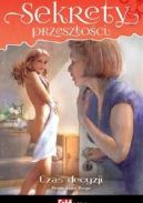 Ok�adka ksi�zki - Sekrety przesz�o�ci. Tom. 3. Czas decyzji