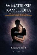 Ok�adka - W matriksie kameleona. Gdy mi�o�� okazuje si� manipulacj�: jak zdemaskowa� i uwolni� si� od narcyza ukrytego