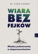 Ok�adka - Wiara bez fejk�w. Miedzy pobo�no�ci� a nieporozumieniem