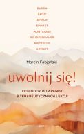 Ok�adka - Uwolnij si�! Od Buddy do Arendt  8 terapeutycznych lekcji