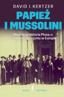 Okadka ksizki - Papie i Mussolini. Nieznana historia Piusa XI i rozkwitu faszyzmu w Europie