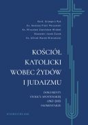 Okadka - Koci katolicki wobec ydw i judaizmu. Dokumenty Stolicy Apostolskiej (19652015) i komentarze