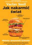 Ok�adka ksi�zki - Jak nakarmi� �wiat. Historia i przysz�o�� �ywno�ci