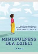 Okadka - Mindfulness dla dzieci: Pom swojemu dziecku osign spokj i zadowolenie od niadania do dobranocki