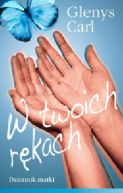 Okładka książki - W twoich rękach. Dziennik matki 