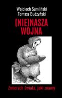 Okadka - (NIE)NASZA WOJNA. Zmierzch wiata, jaki znamy