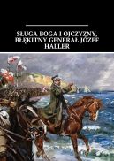 Okadka ksizki - Suga Boga i Ojczyzny, Bkitny Genera Jzef Haller