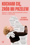 Ok�adka - Kocham ci�, zr�b mi przelew. Historie o mi�o�ci, kt�ra kosztowa�a miliony, zdrowie, a nawet �ycie