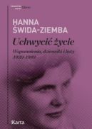 Ok�adka ksi�zki - Uchwyci� �ycie. Wspomnienia, dzienniki i listy 1930-1989