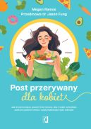 Okadka - Post przerywany dla kobiet. Jak zrwnoway poziom hormonw, aby trwale schudn, obniy poziom stresu i zoptymalizowa stan zdrowia
