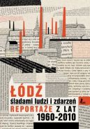Ok�adka ksi�zki - ��d� �ladami ludzi i zdarze�. Reporta�e z lat 1960-2013