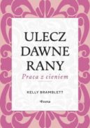 Ok�adka - Ulecz dawne rany. Praca z cieniem