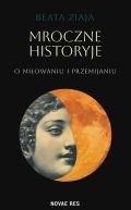 Okładka -  Mroczne historyje o miłowaniu i przemijaniu 