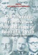 Ok�adka - Od filozofii dzieci�stwa do dzieci�cej filozofii �ycia 