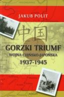 Okadka ksizki - Gorzki triumf. Wojna chisko-japoska 1937-1945