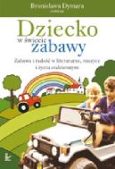 Ok�adka - Dziecko w �wiecie zabawy. Zabawa i rado�� w literaturze, muzyce i �yciu codziennym
