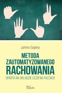 Okadka - Metoda zautomatyzowanego rachowania oparta na ukadzie liczb na palcach. Poradnik dla nauczycieli do uczenia matematyki dzieci z klas 13, dzieci ze specyficznymi trudnociami w uczeniu si matematyki oraz dzieci z obnion sprawnoci intelektualn