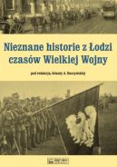Ok�adka - Nieznane historie z �odzi czas�w Wielkiej Wojny